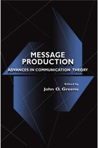 Message Production: Advances in Communication Theory