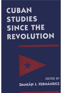 Cuban Studies Since the Revolution