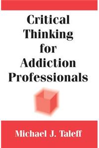 Critical Thinking for Addiction Professionals