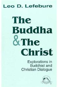 Buddha and the Christ: Explorations in Buddhist and Christian Dialogue (Faith Meets Faith)