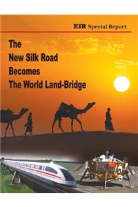 The New Silk Road Becomes The World Land-Bridge