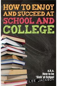 How to Enjoy and Succeed at School and College
