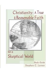 Christianity, A True and Reasonable Faith for a Skeptical World
