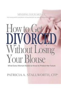 How to Get Divorced Without Losing Your Blouse