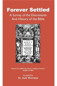 Forever Settled, a Survey of the Documents and History of the Bible