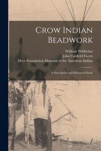 Crow Indian Beadwork; a Descriptive and Historical Study