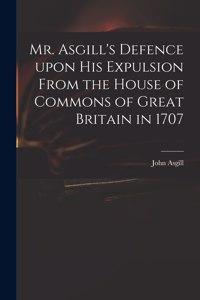 Mr. Asgill's Defence Upon His Expulsion From the House of Commons of Great Britain in 1707