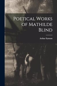 Poetical Works of Mathilde Blind