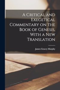 Critical and Exegetical Commentary on the Book of Genesis, With a new Translation