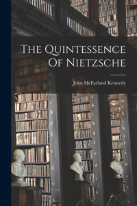 Quintessence Of Nietzsche