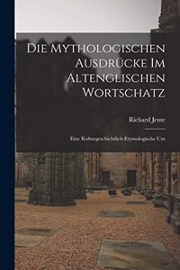 Die mythologischen Ausdrücke im altenglischen Wortschatz; eine kulturgeschichtlich-etymologische Unt