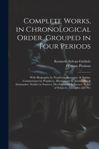 Complete Works, in Chronological Order, Grouped in Four Periods; With Biography by Porphyry, Eunapius, & Suidas, Commentary by Porphyry, Illustrations by Jamblichus & Ammonius, Studies in Sources, Development, Influence, Index of Subjects, Thoughts