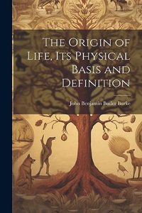 Origin of Life, its Physical Basis and Definition