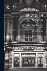bravo di Venezia; dramma di Aniceto Bourgeois. Ridotto pel teatro italiano in otto atti con liber