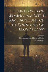 Lloyds of Birmingham, With Some Account of the Founding of Lloyds Bank