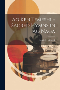 Ao ken temeshi = Sacred hymns in Ao Naga