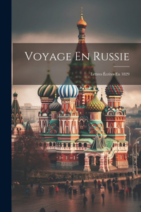 Voyage En Russie: Lettres Écrites En 1829