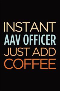 Instant AAV Officer just add coffee