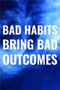 Bad Habits Bring Bad Outcomes