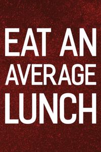 Eat An Average Lunch