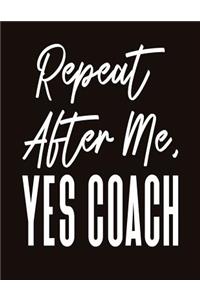 Repeat After Me Yes Coach