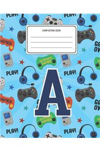 Composition Book A: Video Games Pattern Composition Book Letter A Personalized Lined Wide Rule Notebook for Boys Kids Back to School Preschool Kindergarten and Elementa