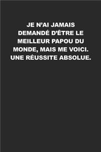 Je N'ai Jamais Demandé D'être Le Meilleur Papou Du Monde, Mais Me Voici. Une Réussite Absolue