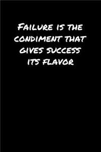 Failure Is The Condiment That Gives Success Its Flavor�