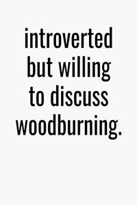 Introverted But Willing To Discuss Woodburning