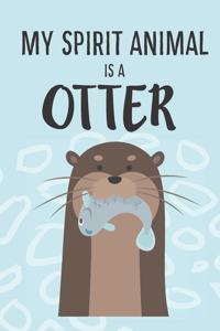 My Spirit Animal Is A Otter