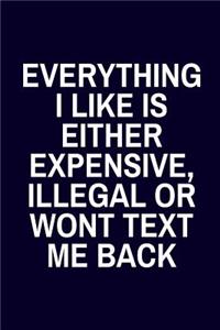 Everything I Like Is Either Expensive, Illegal or Wont Text Me Back