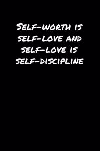 Self Worth Is Self Love and Self Love Is Self Discipline