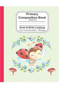 Primary Composition Book: Grades K-2 Draw and Write Ladybug - 8.5x11 - 80 Sheets/160: Dotted Mid Line Notebook Journal For Girls and Boys