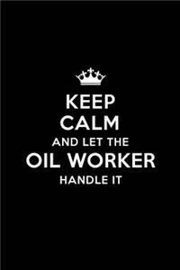 Keep Calm and Let the Oil Worker Handle It