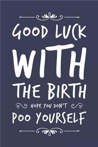 Good Luck With The Birth Hope You Don't Poo Yourself