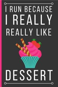 I Run Because I Really Really Like Dessert