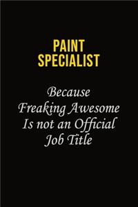 Paint Specialist Because Freaking Awesome Is Not An Official Job Title