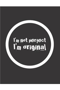 I´m not perfect I´m original