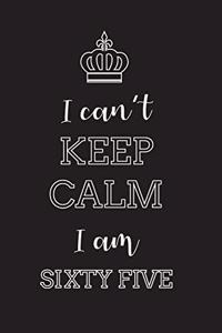I Can't Keep Calm I Am Sixty Five
