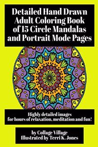 Detailed Hand Drawn Adult Coloring Book of 15 Circle Mandalas and Portrait Mode Pages: Highly detailed images for hours of relaxation, meditation and fun!