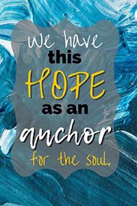 We Have This Hope as an Anchor for the Soul