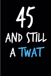 45 and Still a Twat