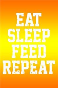 Eat Sleep Feed Repeat