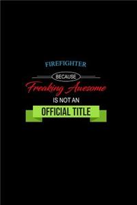 Firefighter Because Freaking Awesome is not an Official Title