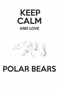 Keep Calm and Love Polar Bears