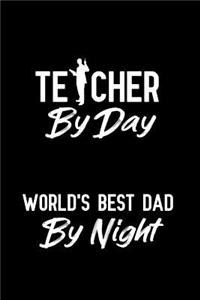 Teacher By Day World's Best Dad By Night