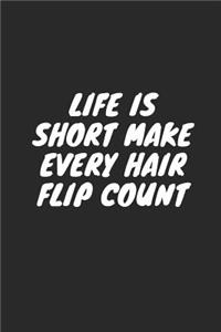 Life Is Short Make Every Hair Flip Count