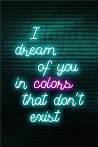 I Dream Of You In Colors That Don't Exist