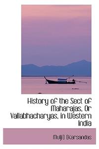 History of the Sect of Maharajas, or Vallabhacharyas, in Western India