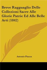 Breve Ragguaglio Delle Collezioni Sacre Alle Glorie Patrie Ed Alle Belle Arti (1842)